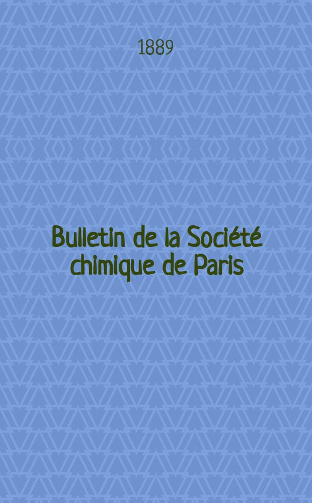 Bulletin de la Soci&eacute;t&eacute; chimique de Paris : Comprenant le Compte rendu des travaux de la Soci&eacute;t&eacute; et l'analyse des m&eacute;moires de chimie pure et appliqu&eacute;e. Bulletin de la Soci&eacute;t&eacute; chimique de Paris