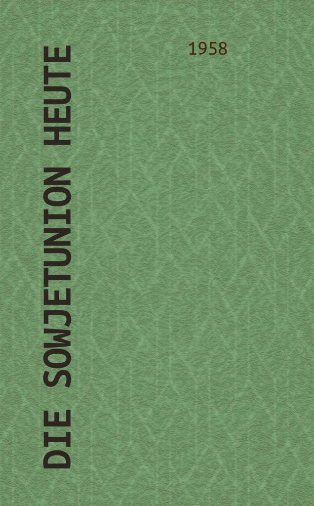 Die Sowjetunion heute : Zeitschrift &uuml;ber Leben und Arbeit, Kultur, Wirtschaft , Wissenschaft, Technik und Sport in der UdSSR. Jg.3 1958, №23(89)