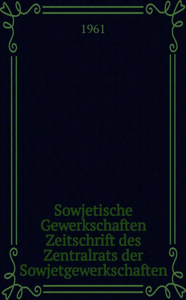 Sowjetische Gewerkschaften Zeitschrift des Zentralrats der Sowjetgewerkschaften : Erschienen in russischer, deutscher, englischer , französischer und spanischer spräche. Приложение к 1961 Dez. : Sonderausgabe zum 5. Weltgewerkschaftskongress