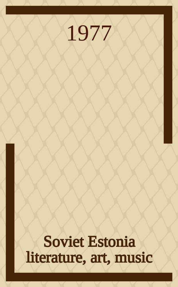 Soviet Estonia literature, art, music : Bull. of the Estonian republican dep. of the USSR copyright agency (VAAP)