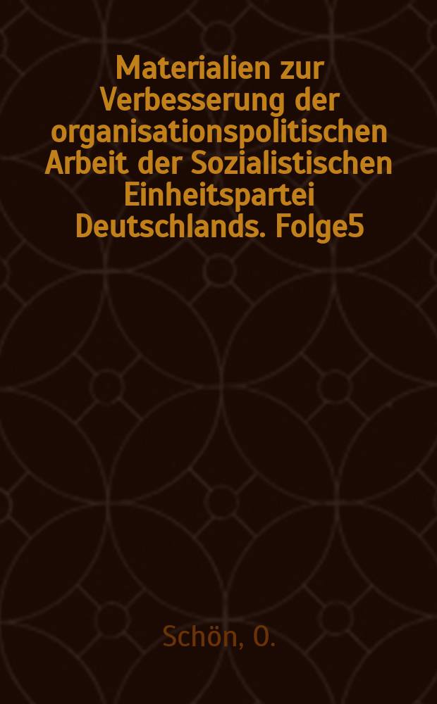 Materialien zur Verbesserung der organisationspolitischen Arbeit der Sozialistischen Einheitspartei Deutschlands. Folge5 : Über Fragen unserer Kaderarbeit
