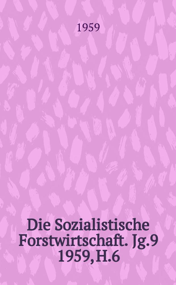 Die Sozialistische Forstwirtschaft. Jg.9 1959, H.6