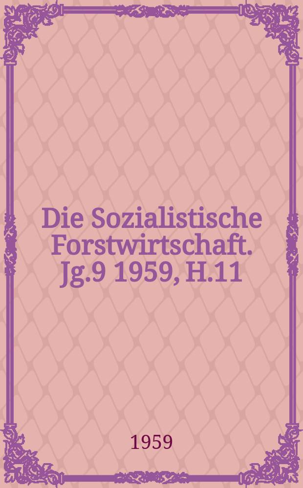 Die Sozialistische Forstwirtschaft. Jg.9 1959, H.11