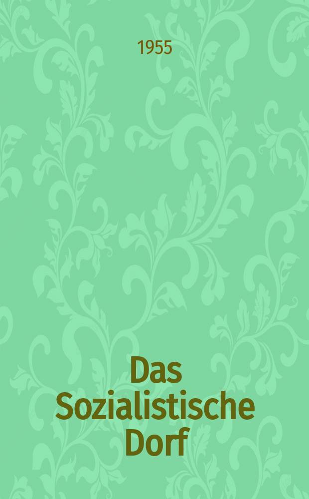 Das Sozialistische Dorf : Monatszeitschrift für Agrarpolitik. Jg.5 1955, H.3
