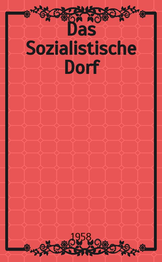 Das Sozialistische Dorf : Monatszeitschrift für Agrarpolitik. Jg.1(11) 1958, №9