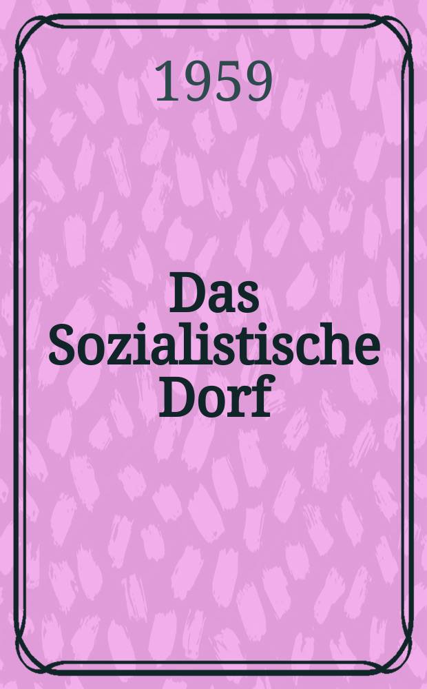 Das Sozialistische Dorf : Monatszeitschrift für Agrarpolitik. Jg.2(12) 1959, №1