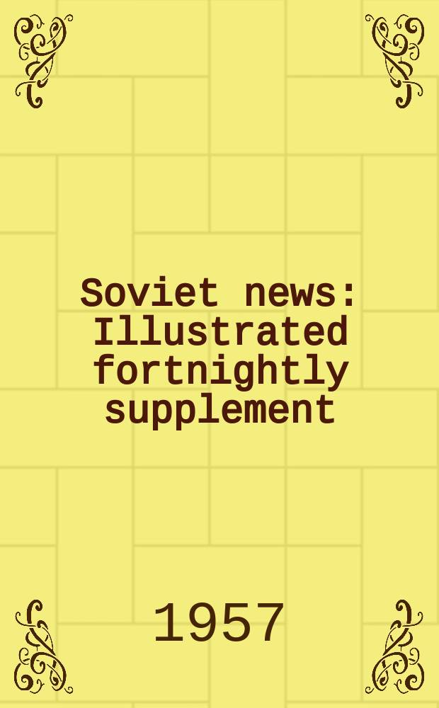 Soviet news : Illustrated fortnightly supplement : Issued by the Press information dep. Embassy of the Union of Soviet Socialist Republics in Pakistan