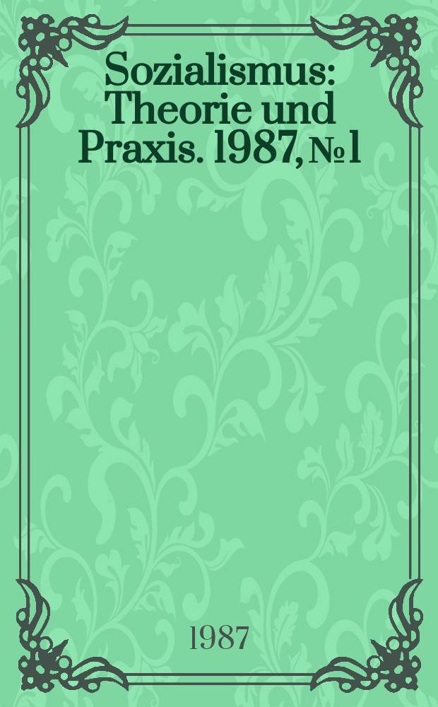Sozialismus : Theorie und Praxis. 1987, №1 : (XXXVII. Parteitag der KPDSU