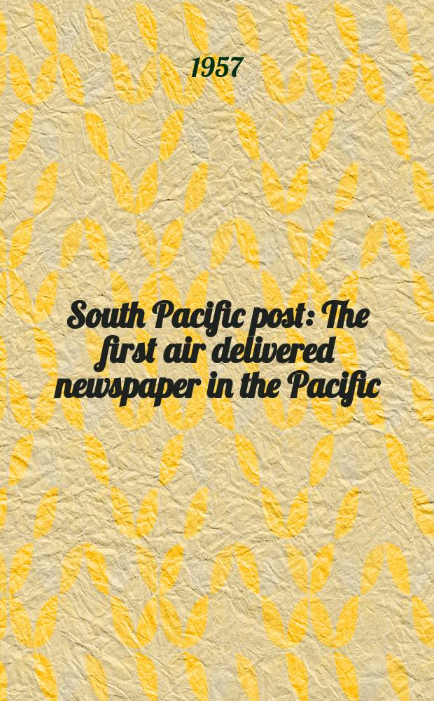 South Pacific post : The first air delivered newspaper in the Pacific