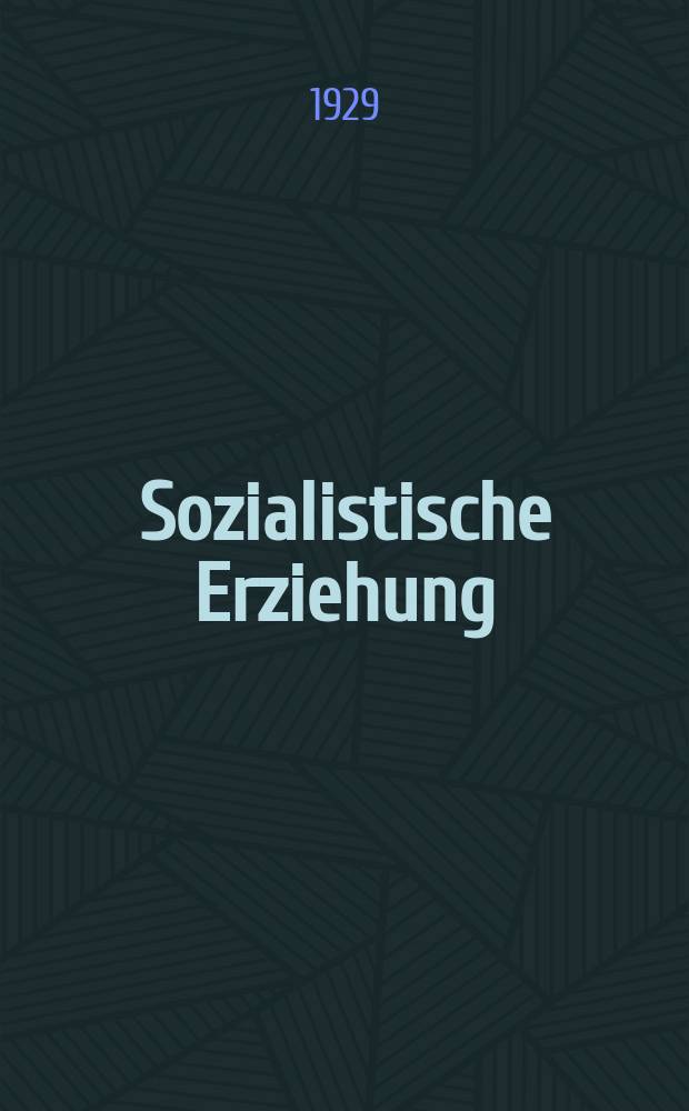 Sozialistische Erziehung : Organ der Reichsarbeitsgemeinschaft der Kinderfreunde u. der Arbeitsgemeinschaft sozialdemokratischer Lehrer und Lehrerinnen Deutschlands