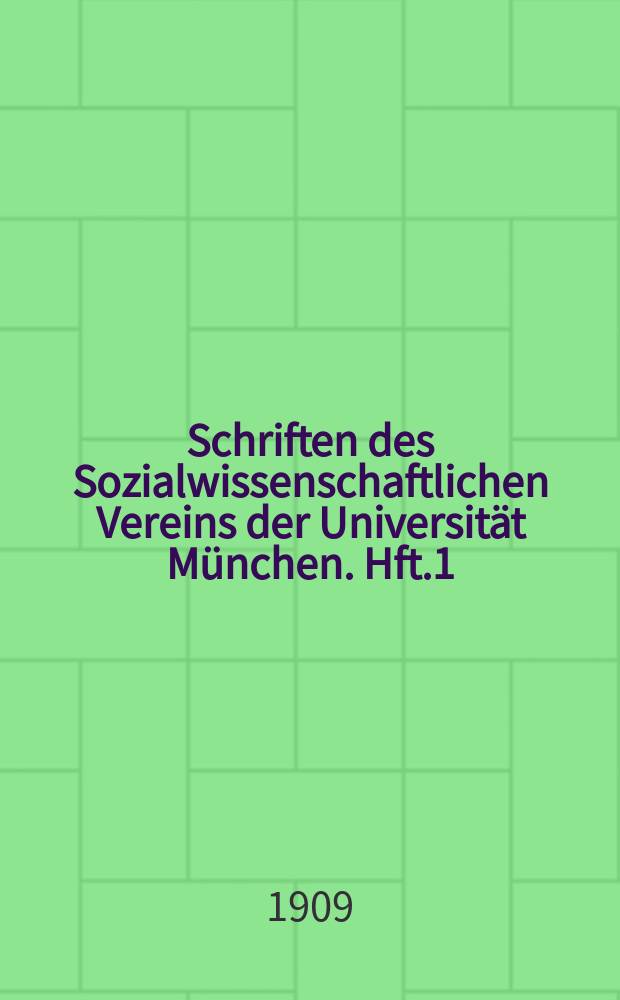 Schriften des Sozialwissenschaftlichen Vereins der Universität München. Hft.1 : Die Arbeiterwohnungsfrage in den Städten mit besonderer Berücksichtigung Münchens