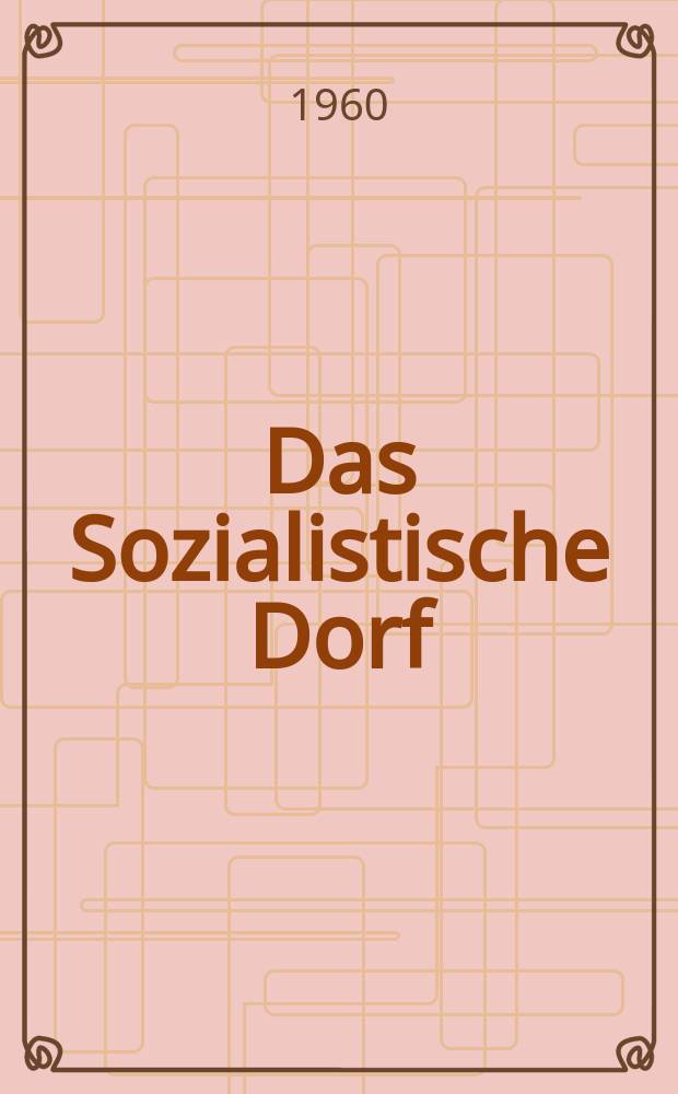 Das Sozialistische Dorf : Monatszeitschrift für Agrarpolitik. Jg.3(13) 1960, №1