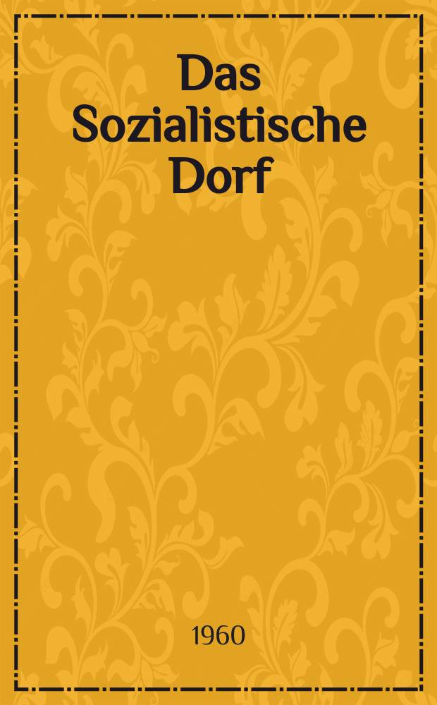 Das Sozialistische Dorf : Monatszeitschrift für Agrarpolitik. Jg.3(13) 1960, №6