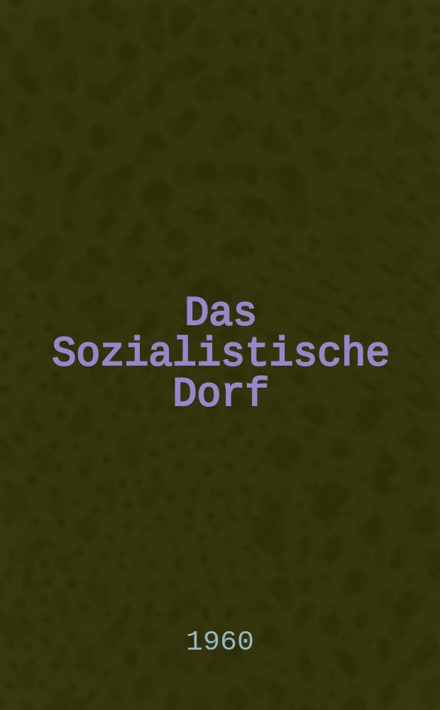 Das Sozialistische Dorf : Monatszeitschrift f&uuml;r Agrarpolitik. Jg.3(13) 1960, №10