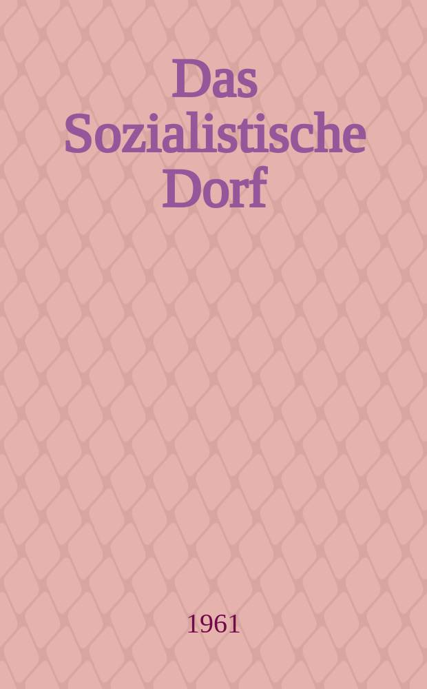 Das Sozialistische Dorf : Monatszeitschrift für Agrarpolitik. Jg.4(14) 1961, №4