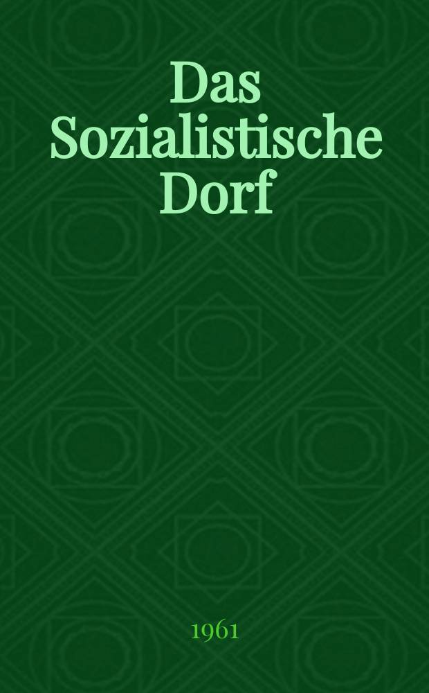 Das Sozialistische Dorf : Monatszeitschrift für Agrarpolitik. Jg.4(14) 1961, №5