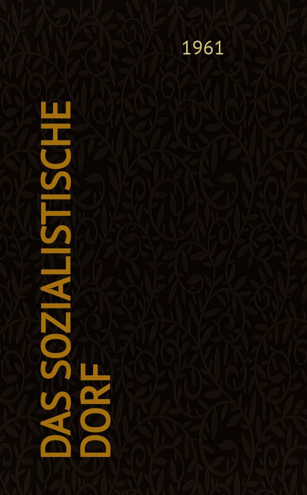 Das Sozialistische Dorf : Monatszeitschrift f&uuml;r Agrarpolitik. Jg.4(14) 1961, №24
