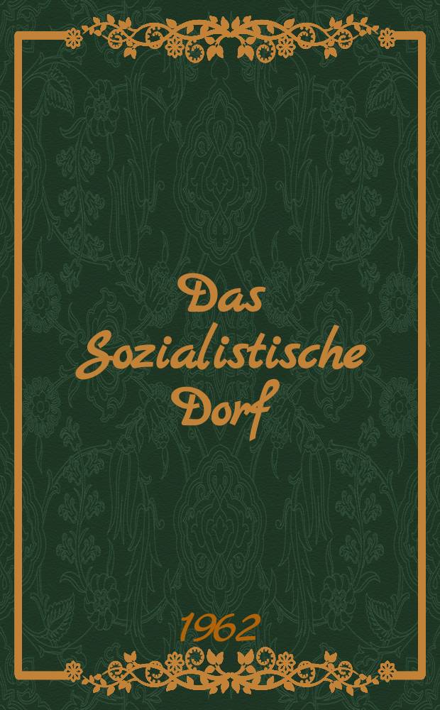 Das Sozialistische Dorf : Monatszeitschrift für Agrarpolitik. Jg.5(15) 1962, №2