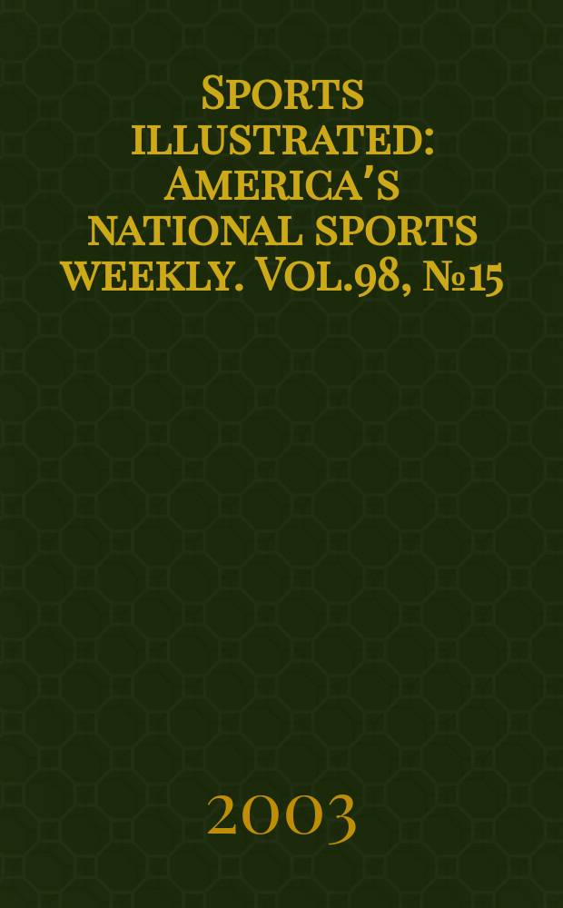 Sports illustrated : Americaʼs national sports weekly. Vol.98, №15