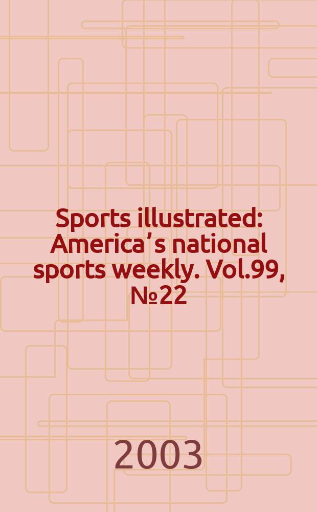 Sports illustrated : Americaʼs national sports weekly. Vol.99, №22