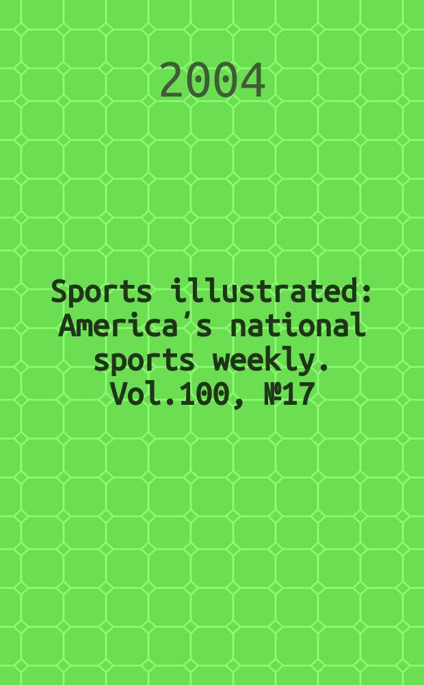 Sports illustrated : Americaʼs national sports weekly. Vol.100, №17