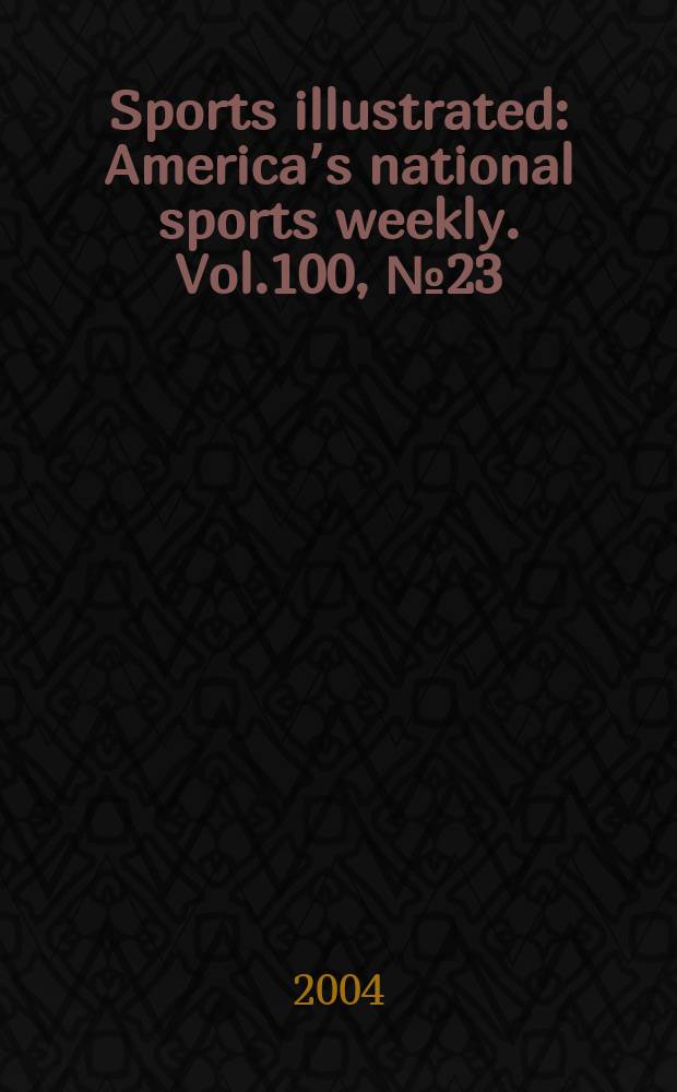 Sports illustrated : Americaʼs national sports weekly. Vol.100, №23
