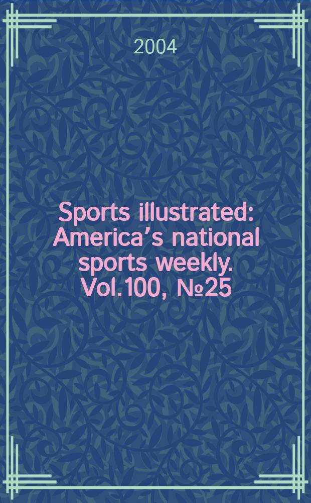 Sports illustrated : Americaʼs national sports weekly. Vol.100, №25