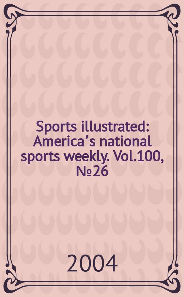 Sports illustrated : Americaʼs national sports weekly. Vol.100, №26