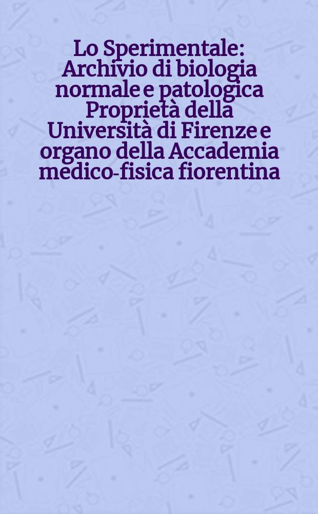 Lo Sperimentale : Archivio di biologia normale e patologica Proprietà della Università di Firenze e organo della Accademia medico-fisica fiorentina. Vol.101, Fasc.3/4