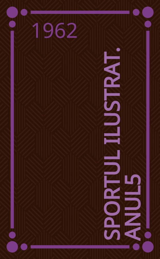 Sportul ilustrat. Anul5(15) 1962, №4(75)