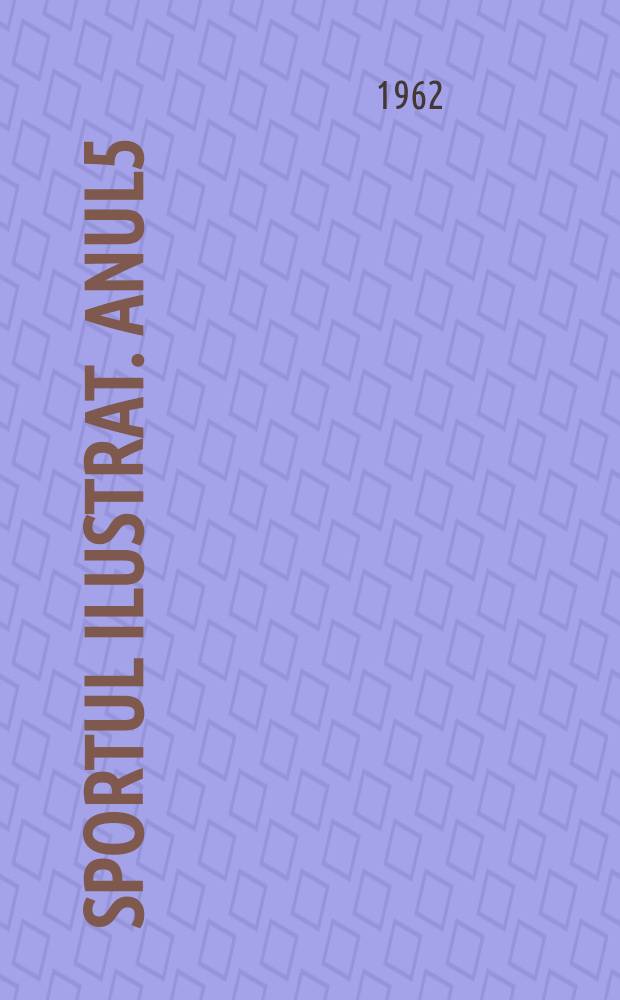 Sportul ilustrat. Anul5(15) 1962, №5(76)