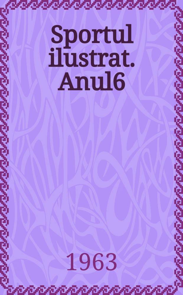 Sportul ilustrat. Anul6(16) 1963, №1(96)