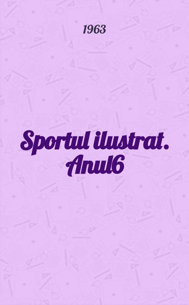 Sportul ilustrat. Anul6(16) 1963, №15(110)