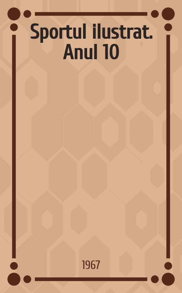 Sportul ilustrat. Anul[10](20) 1967, №10(201)