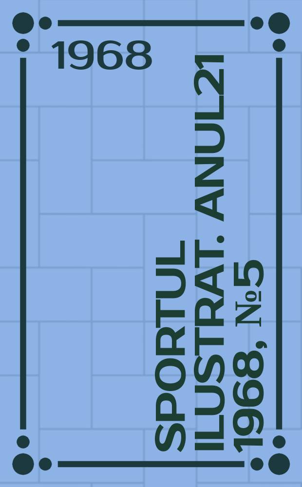 Sportul ilustrat. Anul21 1968, №5(220)
