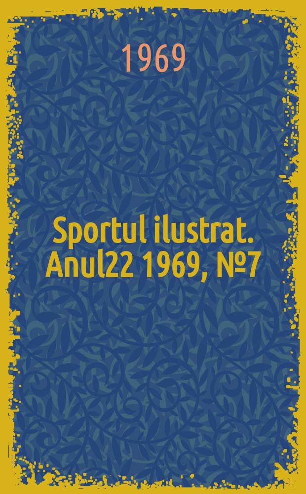 Sportul ilustrat. Anul22 1969, №7(246)