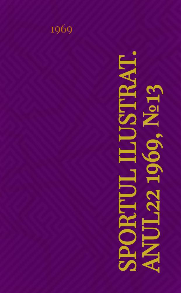 Sportul ilustrat. Anul22 1969, №13(252)