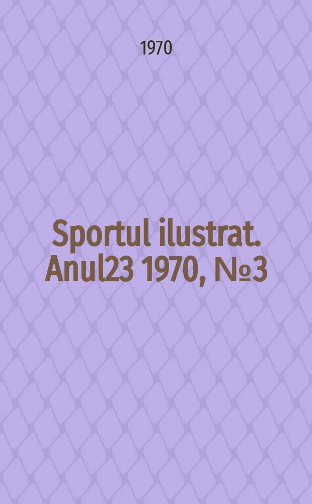 Sportul ilustrat. Anul23 1970, №3(266)