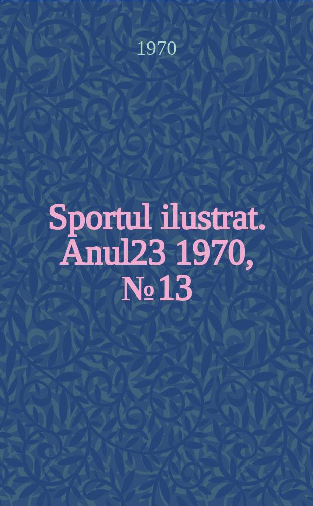 Sportul ilustrat. Anul23 1970, №13(276)