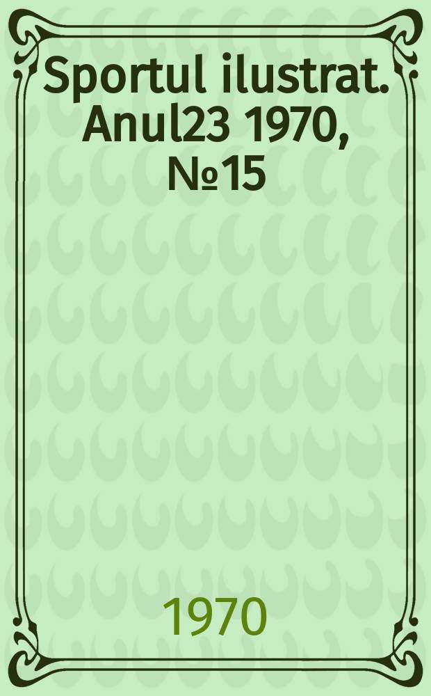 Sportul ilustrat. Anul23 1970, №15(278)