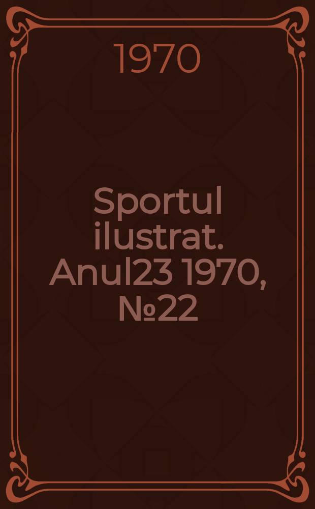 Sportul ilustrat. Anul23 1970, №22(285)
