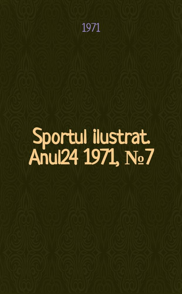 Sportul ilustrat. Anul24 1971, №7(294)