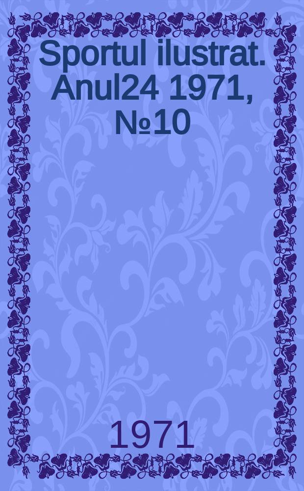 Sportul ilustrat. Anul24 1971, №10(297)