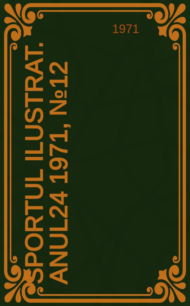Sportul ilustrat. Anul24 1971, №12(299)