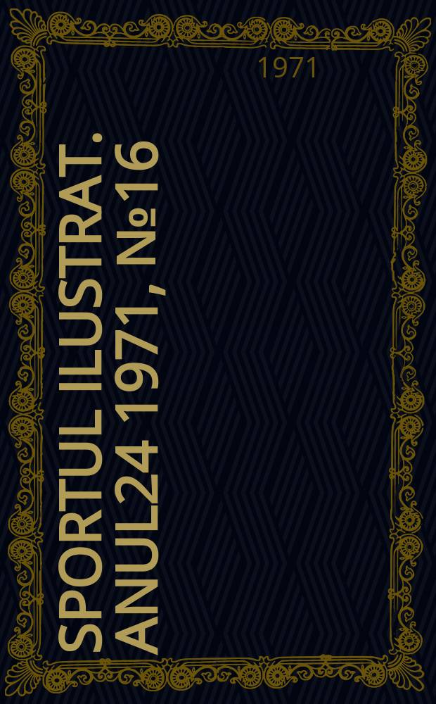 Sportul ilustrat. Anul24 1971, №16(303)