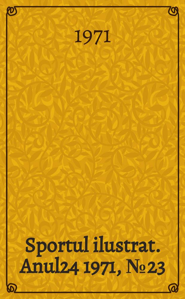 Sportul ilustrat. Anul24 1971, №23(310)