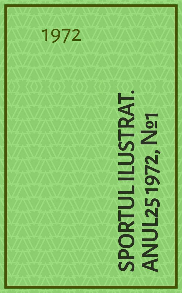Sportul ilustrat. Anul25 1972, №1(312)