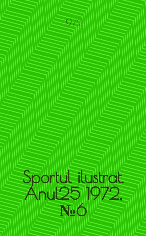 Sportul ilustrat. Anul25 1972, №6(317)
