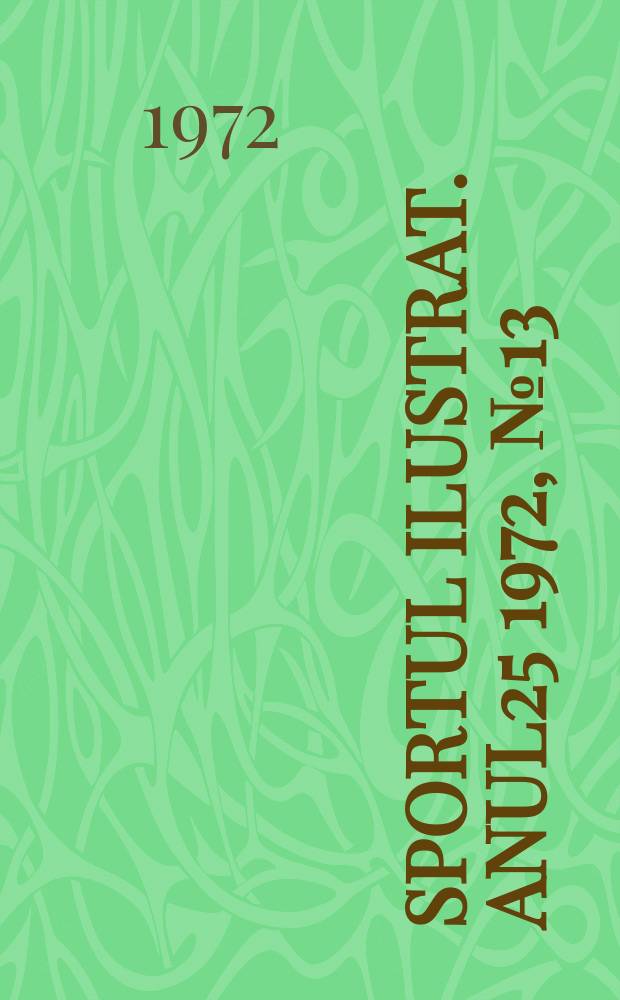 Sportul ilustrat. Anul25 1972, №13(324)