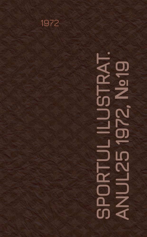 Sportul ilustrat. Anul25 1972, №19(330)